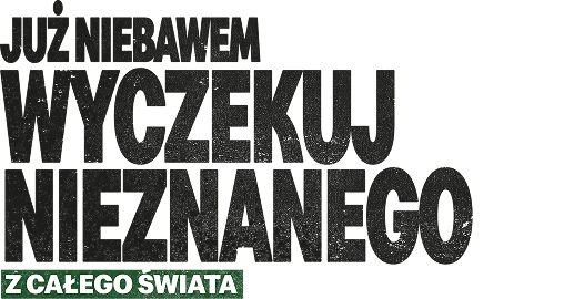 Już niebawem wyczekuj nieznanego z całego świata
